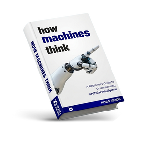 How Machines Think: A Beginner’s Guide to Understanding Artificial Intelligence